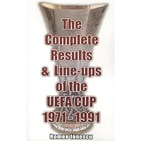 The Complete Results and Line-ups of the UEFA Cup 1971-1991 The Complete Results and Line-ups of the UEFA Cup 1971-1991 Paperback