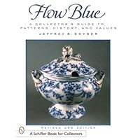 Flow Blue: A Collector's Guide to Patterns, History, and Values (A Schiffer Book for Collectors) Flow Blue: A Collector's Guide to Patterns, History, and Values (A Schiffer Book for Collectors) Paperback