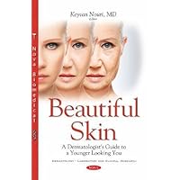 Beautiful Skin: A Dermatologist's Guide to a Younger Looking You (Dermatology - Laboratory and Clinical Research)