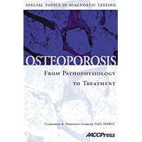 Osteoporosis, From Pathophysiology To Treatment: Special Topics In Diagnostic Testing Osteoporosis, From Pathophysiology To Treatment: Special Topics In Diagnostic Testing Paperback