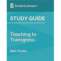Study Guide: Teaching to Transgress by Bell Hooks (SuperSummary)