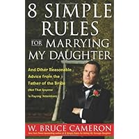 8 Simple Rules for Marrying My Daughter: And Other Reasonable Advice from the Father of the Bride (Not that Anyone is Paying Attention) 8 Simple Rules for Marrying My Daughter: And Other Reasonable Advice from the Father of the Bride (Not that Anyone is Paying Attention) Hardcover Paperback