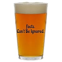 Facts. Can’t Be Ignored. - Beer 16oz Pint Glass Cup