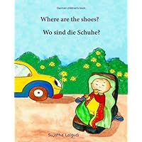 German children's book: Where are the shoes. Wo sind die Schuhe:: Children's Picture Book English-German (Bilingual Edition) (German Edition), ... (Bilingual German books for children:) German children's book: Where are the shoes. Wo sind die Schuhe:: Children's Picture Book English-German (Bilingual Edition) (German Edition), ... (Bilingual German books for children:) Paperback