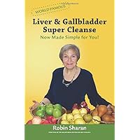 Liver & Gallbladder Super Cleanse: Now Made Simple for You!