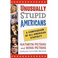 Unusually Stupid Americans: A Compendium of All-American Stupidity Unusually Stupid Americans: A Compendium of All-American Stupidity Kindle Paperback