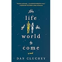 The Life of the World to Come: A Novel The Life of the World to Come: A Novel Kindle Audible Audiobook Hardcover Paperback Audio CD