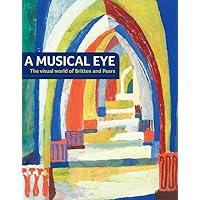A Musical Eye: The Visual World of Britten and Pears A Musical Eye: The Visual World of Britten and Pears Paperback