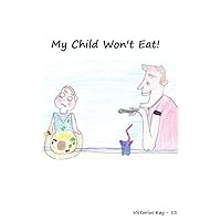 My Child Won't Eat: Tales of Moms and Dads