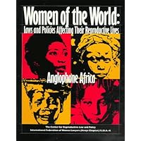 Women of the World: Laws and Policies Affecting Their Reproductive Lives : Anglophone Africa Women of the World: Laws and Policies Affecting Their Reproductive Lives : Anglophone Africa Paperback Mass Market Paperback