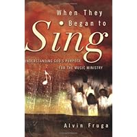 When They Began to Sing: Understanding God's Purpose for the Music Ministry When They Began to Sing: Understanding God's Purpose for the Music Ministry Paperback