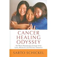 Cancer Healing Odyssey: My Wife's Remarkable Journey with Love, Medicine and Natural Therapies Cancer Healing Odyssey: My Wife's Remarkable Journey with Love, Medicine and Natural Therapies Paperback