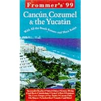 Frommer's 99 Cancun, Cozumel & the Yucatan (Frommer's Complete Guides)