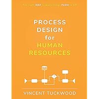 Process Design For Human Resources: The right WAY to make things FLOW in HR (Improving HR by View Beyond LLC)