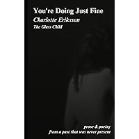 You're Doing Just Fine: Prose & Poetry from a Past That Was Never Present You're Doing Just Fine: Prose & Poetry from a Past That Was Never Present Paperback Kindle