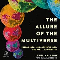 The Allure of the Multiverse: Extra Dimensions, Other Worlds, and Parallel Universes The Allure of the Multiverse: Extra Dimensions, Other Worlds, and Parallel Universes Hardcover Kindle Audible Audiobook Audio CD