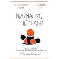 Pharmacist, in Charge: The prescribed HACKS to dispense a fulfilling career that pays well Pharmacist, in Charge: The prescribed HACKS to dispense a fulfilling career that pays well Paperback Kindle Hardcover