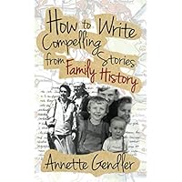 How to Write Compelling Stories from Family History How to Write Compelling Stories from Family History Paperback Kindle