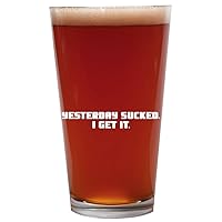 Yesterday Sucked. I Get It. - 16oz Beer Pint Glass Cup