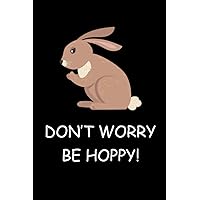 Don't Worry Be Hoppy!: notizbuch kaninchen, hase kaninchen, kaninchen geschenke, tagebuch kaninchen, 