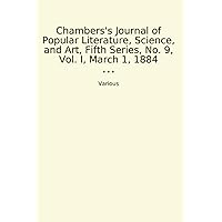 Chambers's Journal of Popular Literature, Science, and Art, Fifth Series, No. 9, Vol. I, March 1, 1884 (Classic Books)