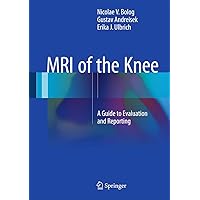MRI of the Knee: A Guide to Evaluation and Reporting MRI of the Knee: A Guide to Evaluation and Reporting Hardcover Kindle Paperback