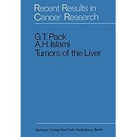 Tumors of the Liver (Recent Results in Cancer Research Book 26) Tumors of the Liver (Recent Results in Cancer Research Book 26) Kindle Hardcover Paperback