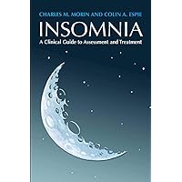 Insomnia: A Clinical Guide to Assessment and Treatment Insomnia: A Clinical Guide to Assessment and Treatment Kindle Hardcover Paperback