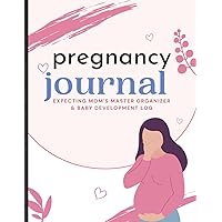 Pregnancy Journal. Expecting Mom's Master Organizer & Baby Development Log. The Comprehensive Prenatal Care Record Book, Weekly Pregnancy Progress ... for Pregnancy Health and Baby Shower Gifts