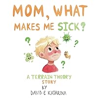 Mom, What Makes Me Sick? Mom, What Makes Me Sick? Paperback Kindle