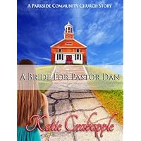 A Bride for Pastor Dan (Parkside Community Church Book 1) A Bride for Pastor Dan (Parkside Community Church Book 1) Kindle