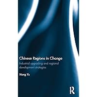 Chinese Regions in Change: Industrial upgrading and regional development strategies Chinese Regions in Change: Industrial upgrading and regional development strategies Hardcover Kindle Paperback