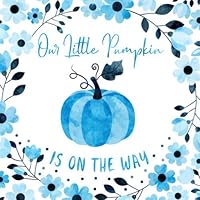 A Little Pumpkin Is On The Way: Baby Shower Guest Book and Gift Log for Boys, Cute Autumn Keepsake Journal with Space for Names, Advice and Wishes for Visitors to Sign In
