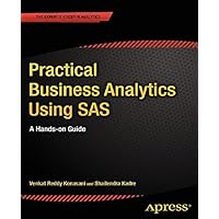 Practical Business Analytics Using SAS: A Hands-on Guide Practical Business Analytics Using SAS: A Hands-on Guide Kindle Paperback