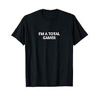 I'm a total gamer T-Shirt