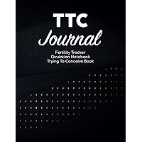 TTC Journal Trying To Conceive Book - Fertility Tracker Ovulation Notebook: Ovulation And Fertility Calendar/PCOS Journal (Polycystic Ovary Syndrome) ... Plan & IVF Pregnancy Conception Log Notes