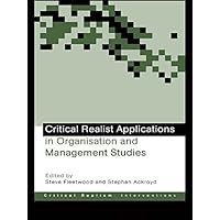 Critical Realist Applications in Organisation and Management Studies (Ontological Explorations (Routledge Critical Realism)) Critical Realist Applications in Organisation and Management Studies (Ontological Explorations (Routledge Critical Realism)) Kindle Hardcover Paperback