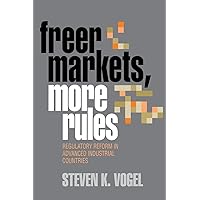 Freer Markets, More Rules: Regulatory Reform in Advanced Industrial Countries (Cornell Studies in Political Economy) Freer Markets, More Rules: Regulatory Reform in Advanced Industrial Countries (Cornell Studies in Political Economy) Hardcover Paperback