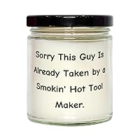 Sorry This Guy is Already Taken by a Smokin' Hot. Tool Maker Scent Candle, Funny Tool Maker Gifts, for Friends from Coworkers