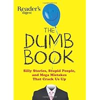 The Dumb Book: Silly Stories, Stupid People, and Mega Mistakes That Crack Us Up The Dumb Book: Silly Stories, Stupid People, and Mega Mistakes That Crack Us Up Paperback Kindle