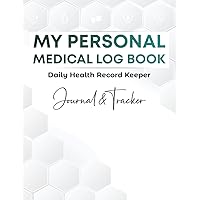 My Personal Medical Log Book, Daily Health Record Keeper, Journal and Tracker: Simple Way to Keep Organized with Notebook to Track Your Complete ... Visits, Testing and Blood Pressure My Personal Medical Log Book, Daily Health Record Keeper, Journal and Tracker: Simple Way to Keep Organized with Notebook to Track Your Complete ... Visits, Testing and Blood Pressure Paperback