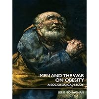 Men and the War on Obesity: A Sociological Study Men and the War on Obesity: A Sociological Study Kindle Hardcover Paperback