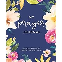 My Prayer Journal: A 3 Month Guide To Prayer, Praise and Thanks: Modern Calligraphy and Lettering My Prayer Journal: A 3 Month Guide To Prayer, Praise and Thanks: Modern Calligraphy and Lettering Paperback
