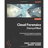 Cloud Forensics Demystified: Decoding cloud investigation complexities for digital forensic professionals Cloud Forensics Demystified: Decoding cloud investigation complexities for digital forensic professionals Paperback Kindle