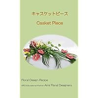Casket Piece Floral Design Recipe (Japanese Edition) Casket Piece Floral Design Recipe (Japanese Edition) Kindle