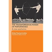 The Transformative Power of Performance: A New Aesthetics The Transformative Power of Performance: A New Aesthetics Paperback Kindle Hardcover