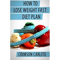 How To Lose Weight Fast: Diet Plan How To Lose Weight Fast: Diet Plan Paperback
