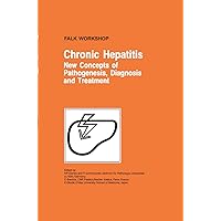 Chronic Hepatitis: New Concepts of Pathogenesis, Diagnosis and Treatment (Falk Workshop) Chronic Hepatitis: New Concepts of Pathogenesis, Diagnosis and Treatment (Falk Workshop) Hardcover