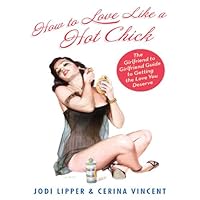 How To Love Like a Hot Chick: The Girlfriend to Girlfriend Guide to Getting the Love You Deserve How To Love Like a Hot Chick: The Girlfriend to Girlfriend Guide to Getting the Love You Deserve Kindle Paperback