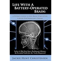 Life With a Battery-Operated Brain - A Patient's Guide to Deep Brain Stimulation Surgery for Parkinson's Disease Life With a Battery-Operated Brain - A Patient's Guide to Deep Brain Stimulation Surgery for Parkinson's Disease Paperback